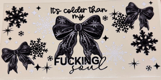 Colder than my f soul