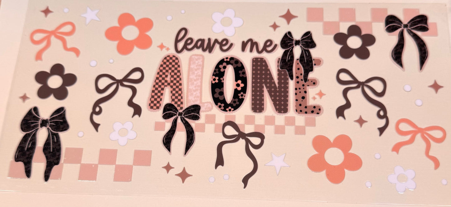 Leave me alone